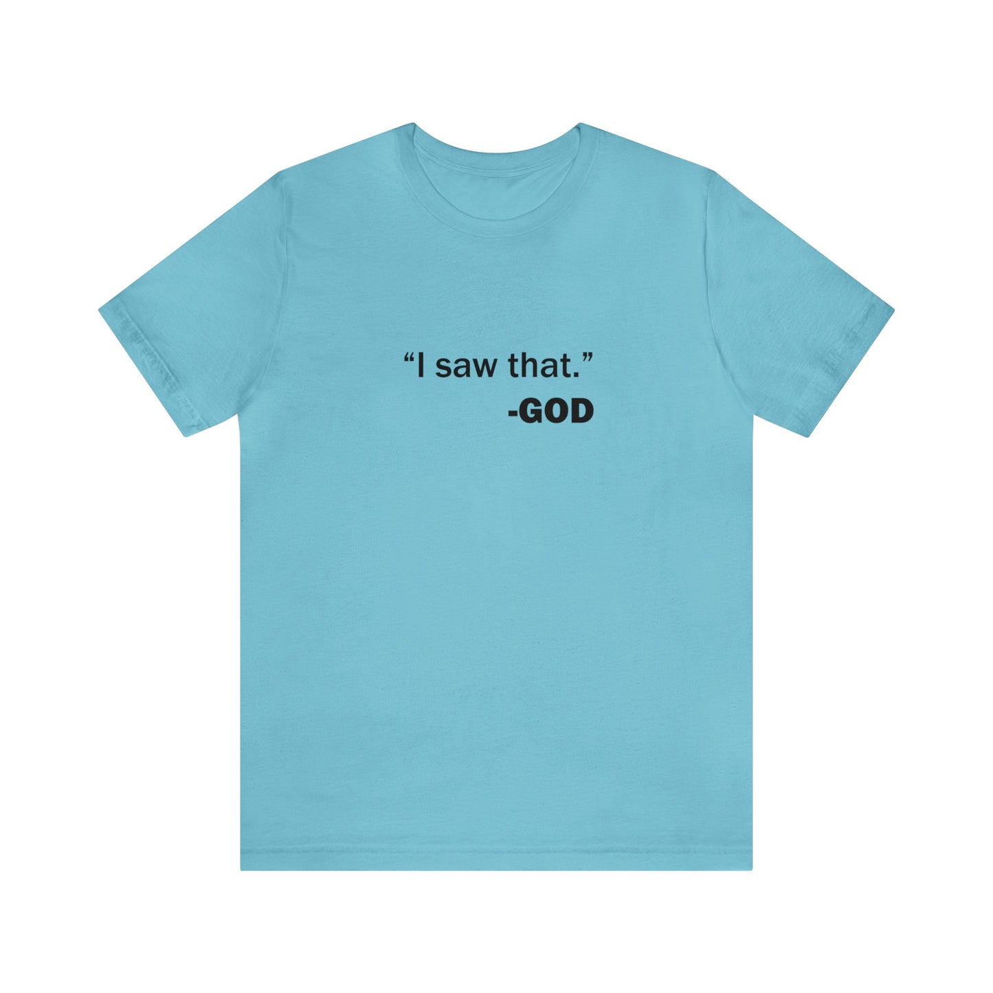 "I saw that." _GOD Unisex Jersey Short Sleeve Tee