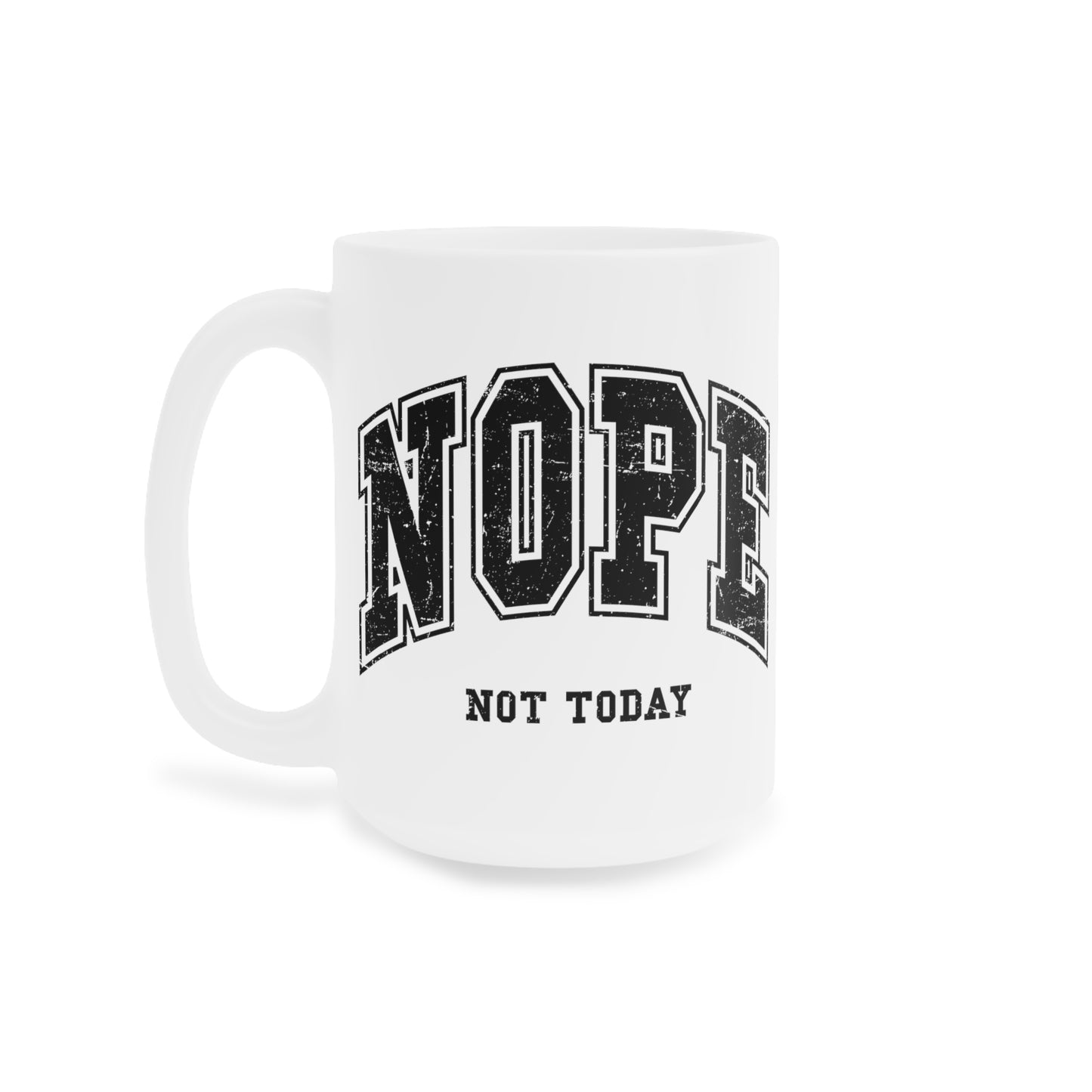 NOPE Not Today Ceramic Mugs (11oz\15oz\20oz)