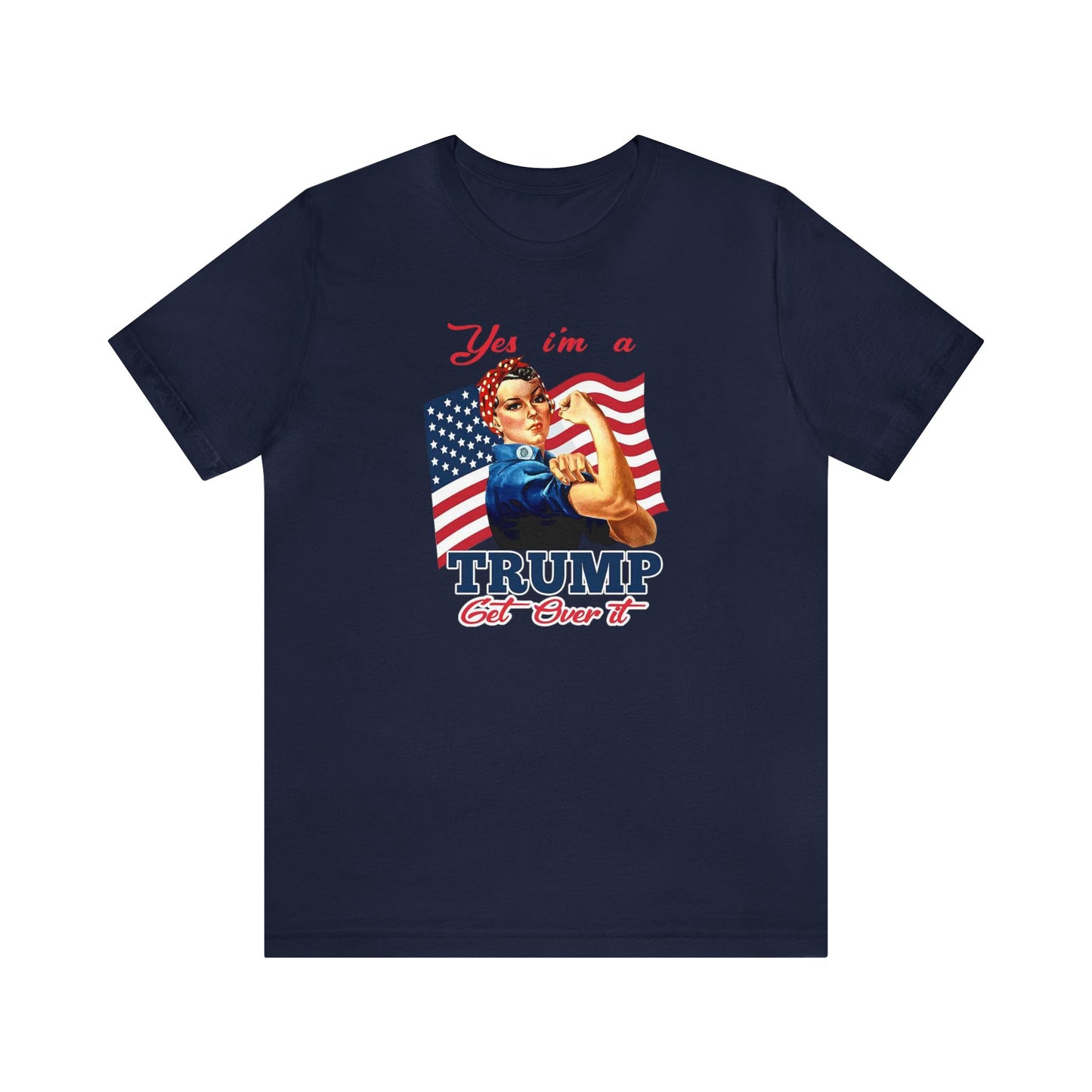 Yes I'm a Trump Girl Get Over It Unisex Jersey Short Sleeve Tee