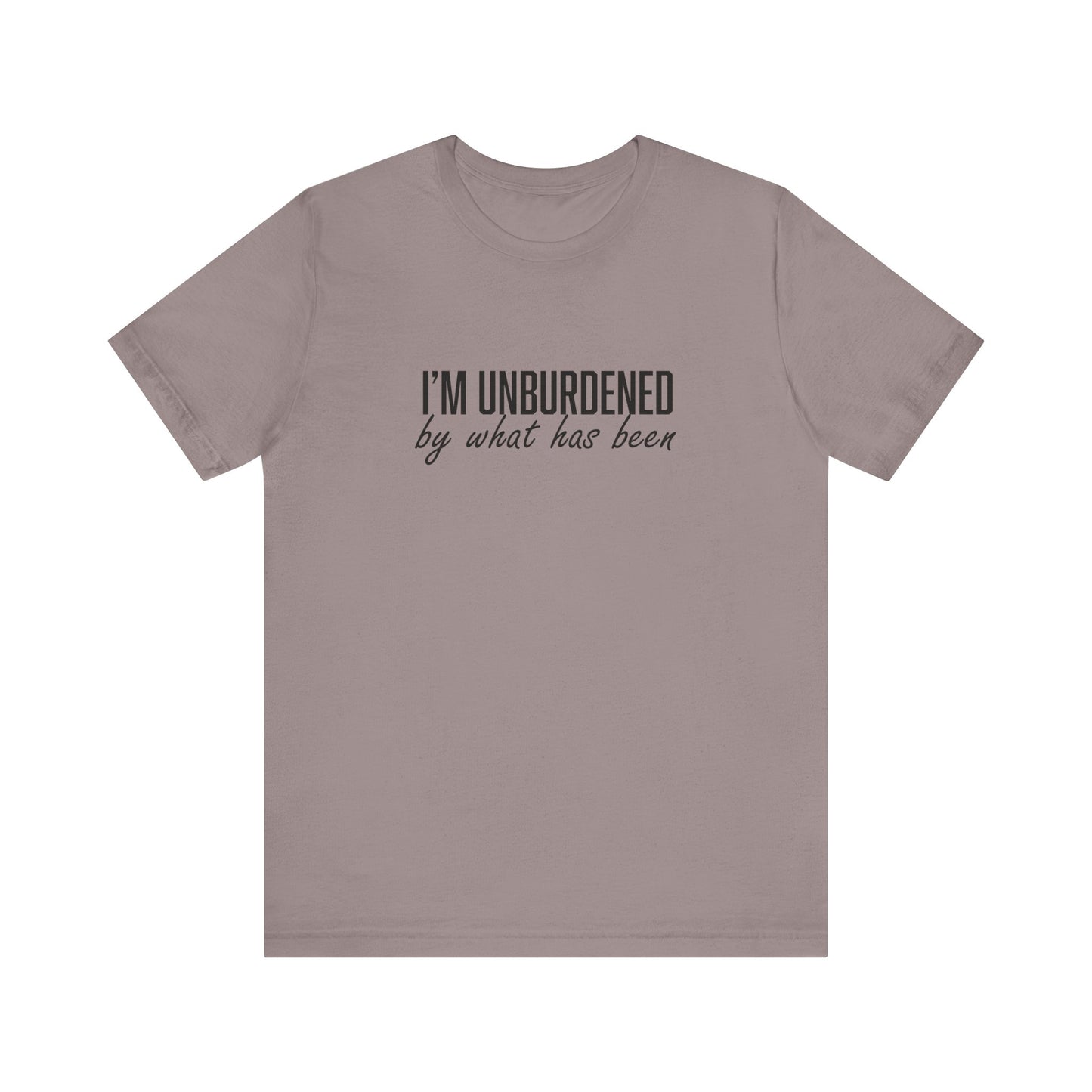 I'm Unburdened by What Has Been Unisex Jersey Short Sleeve Tee