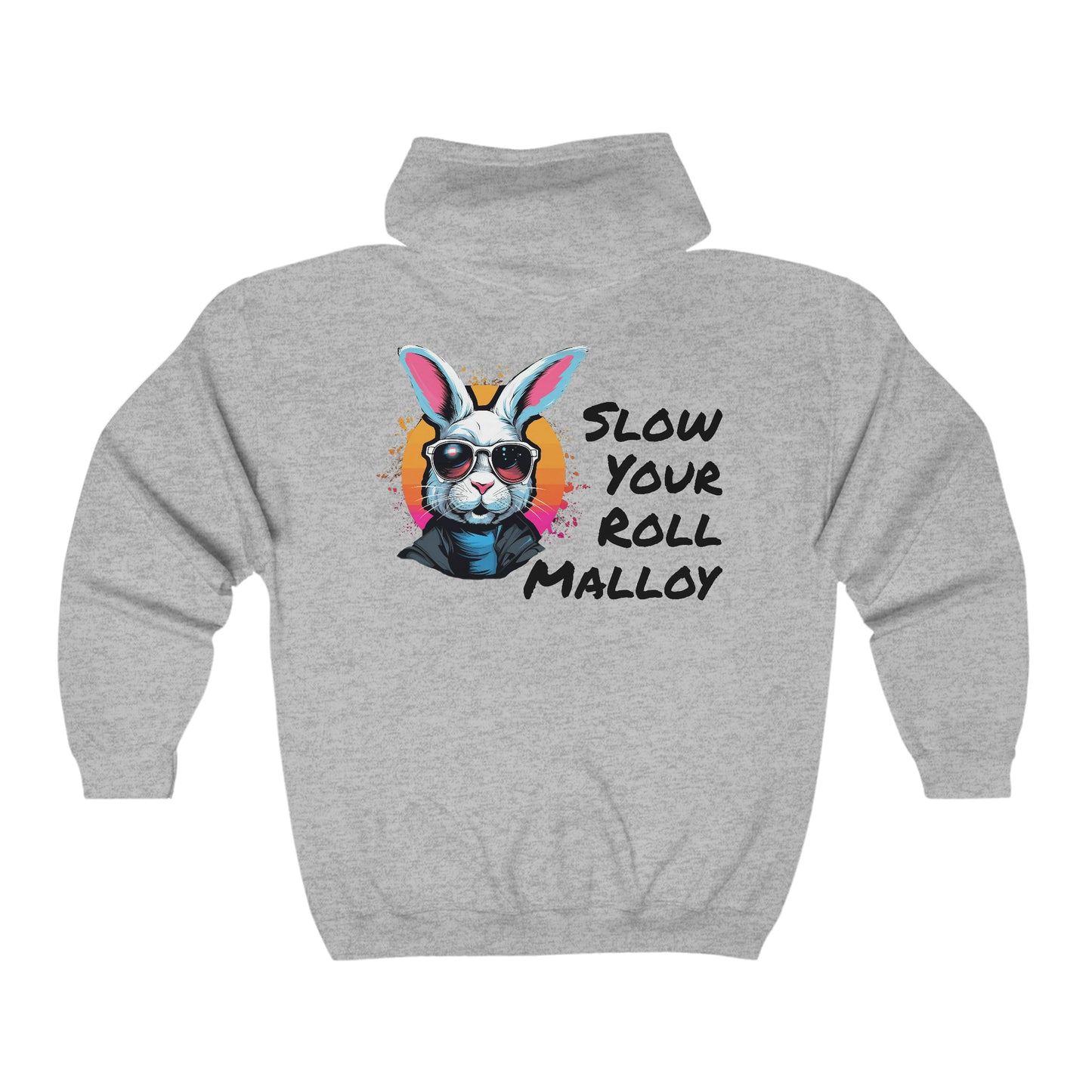 Slow Your Roll Malloy (Back Print Only) Full Zip Hooded Sweatshirt