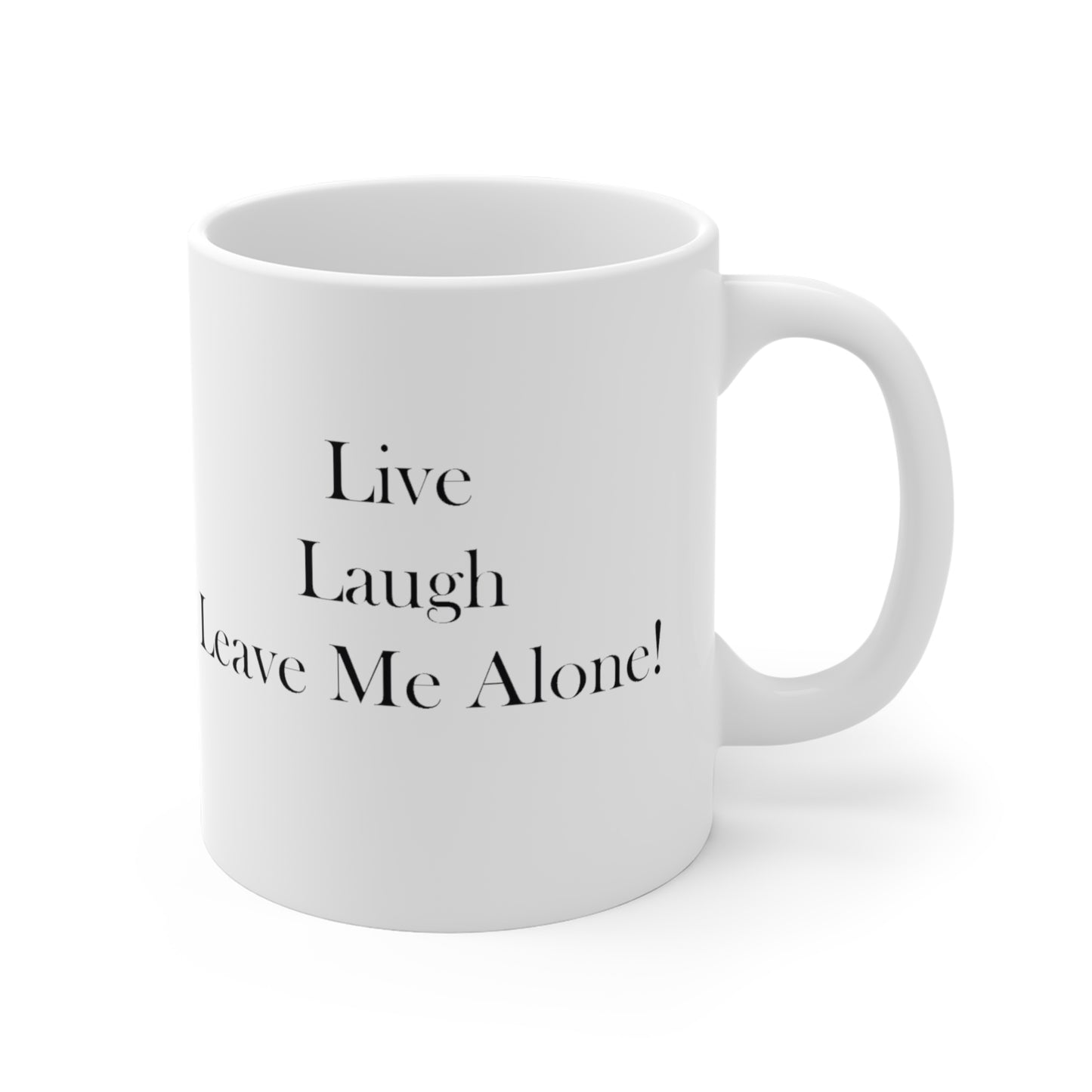 Live Laugh Leave Me Alone Ceramic Mugs (11oz\15oz\20oz)
