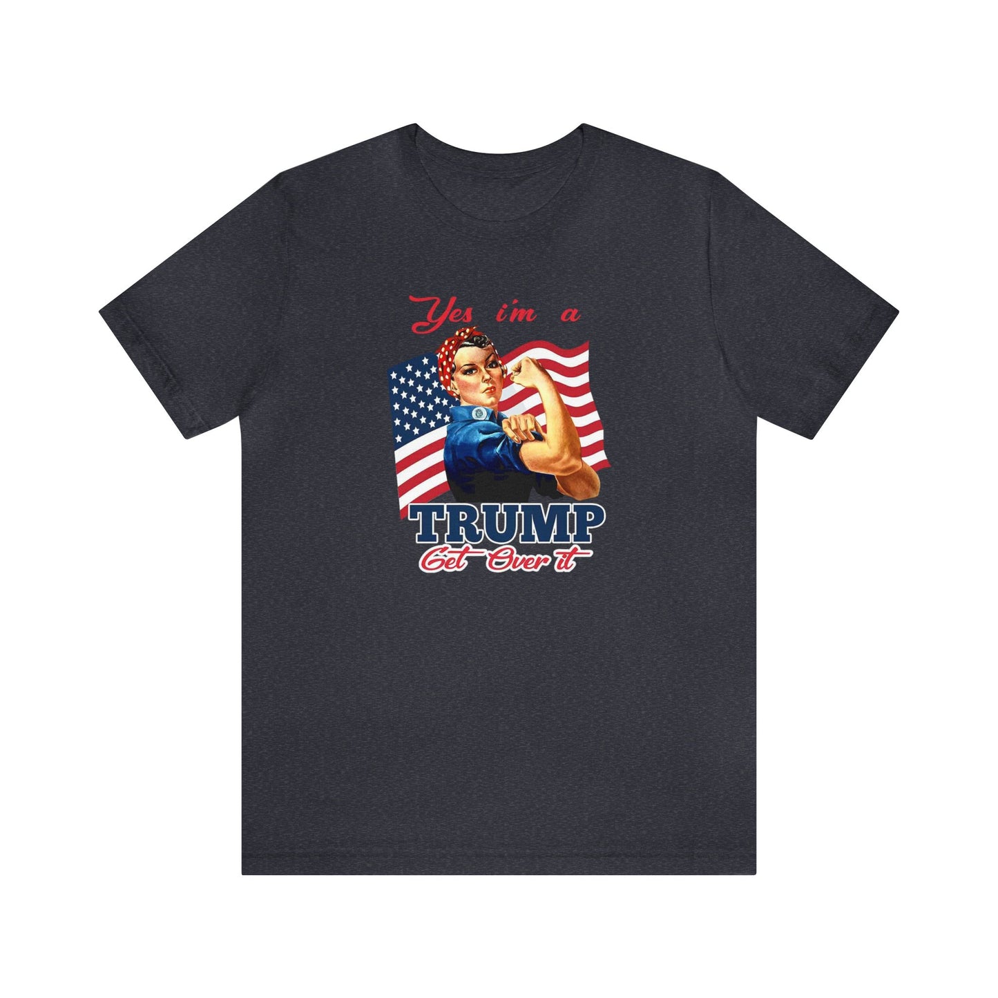 Yes I'm a Trump Girl Get Over It Unisex Jersey Short Sleeve Tee