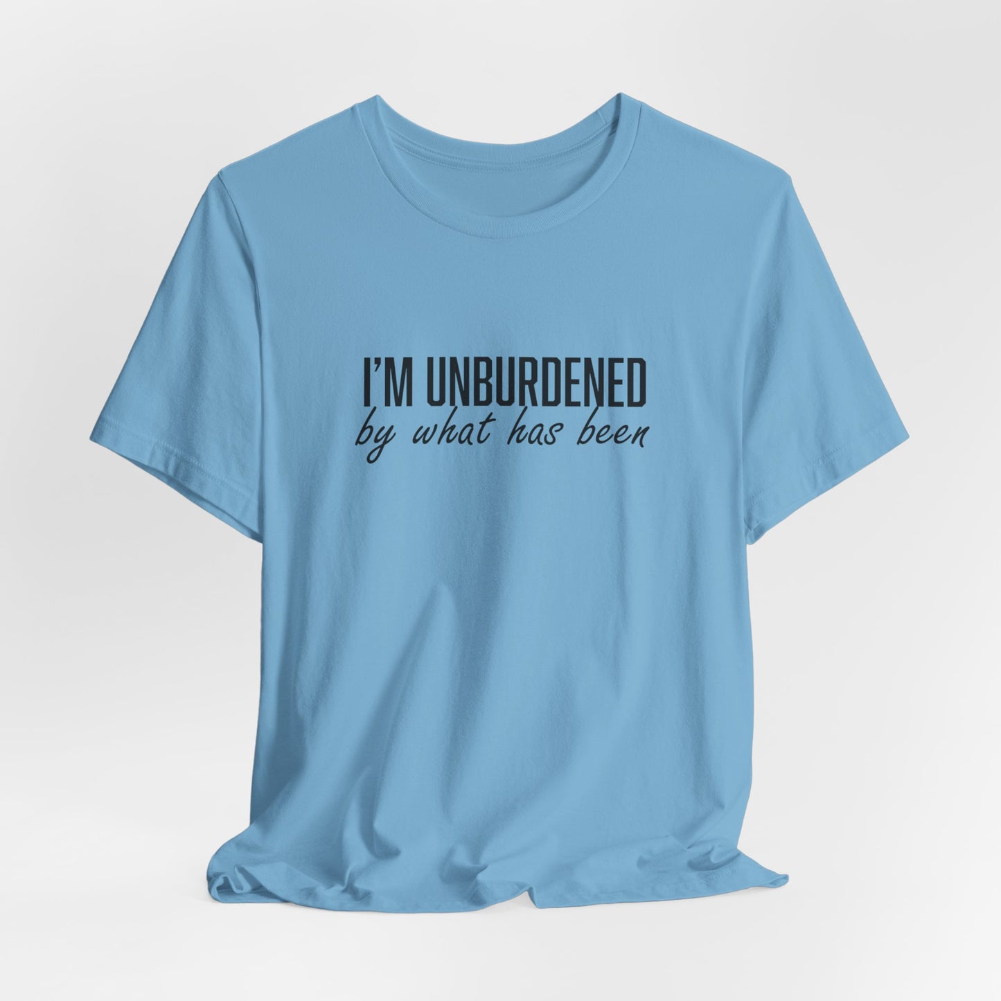 I'm Unburdened by What Has Been Unisex Jersey Short Sleeve Tee