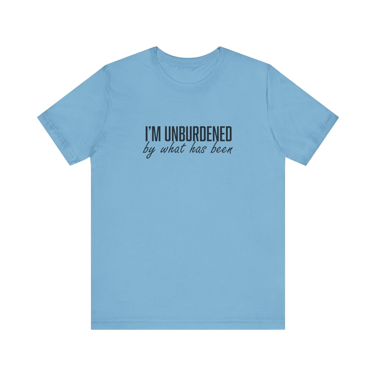 I'm Unburdened by What Has Been Unisex Jersey Short Sleeve Tee