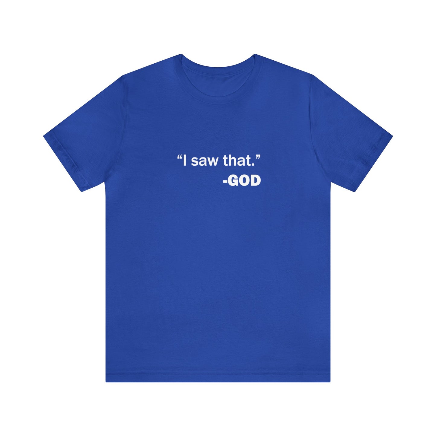 "I saw that." _GOD Unisex Jersey Short Sleeve Tee