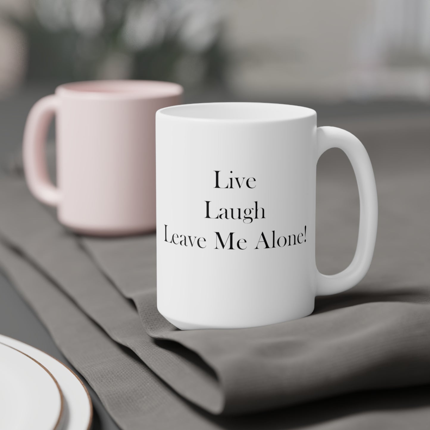 Live Laugh Leave Me Alone Ceramic Mugs (11oz\15oz\20oz)