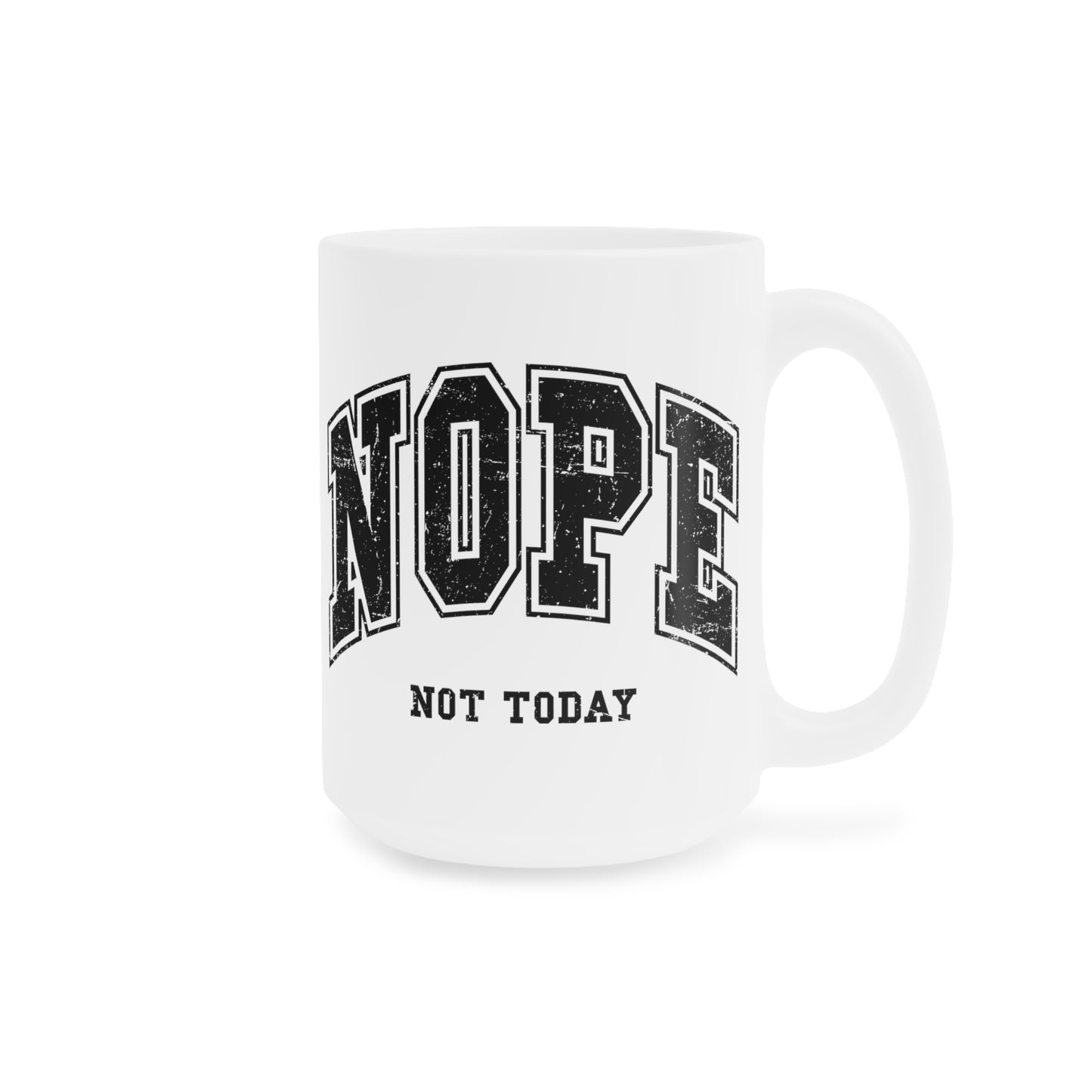 NOPE Not Today Ceramic Mugs (11oz\15oz\20oz)