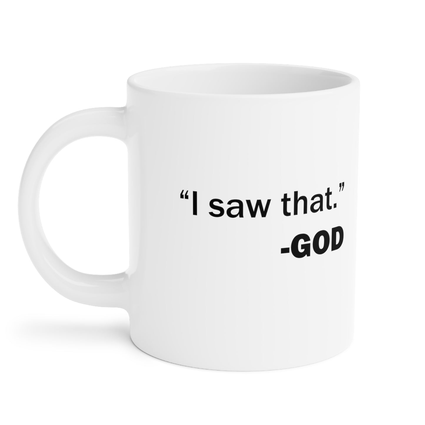 I saw that -GOD Ceramic Mug (11oz\15oz\20oz)