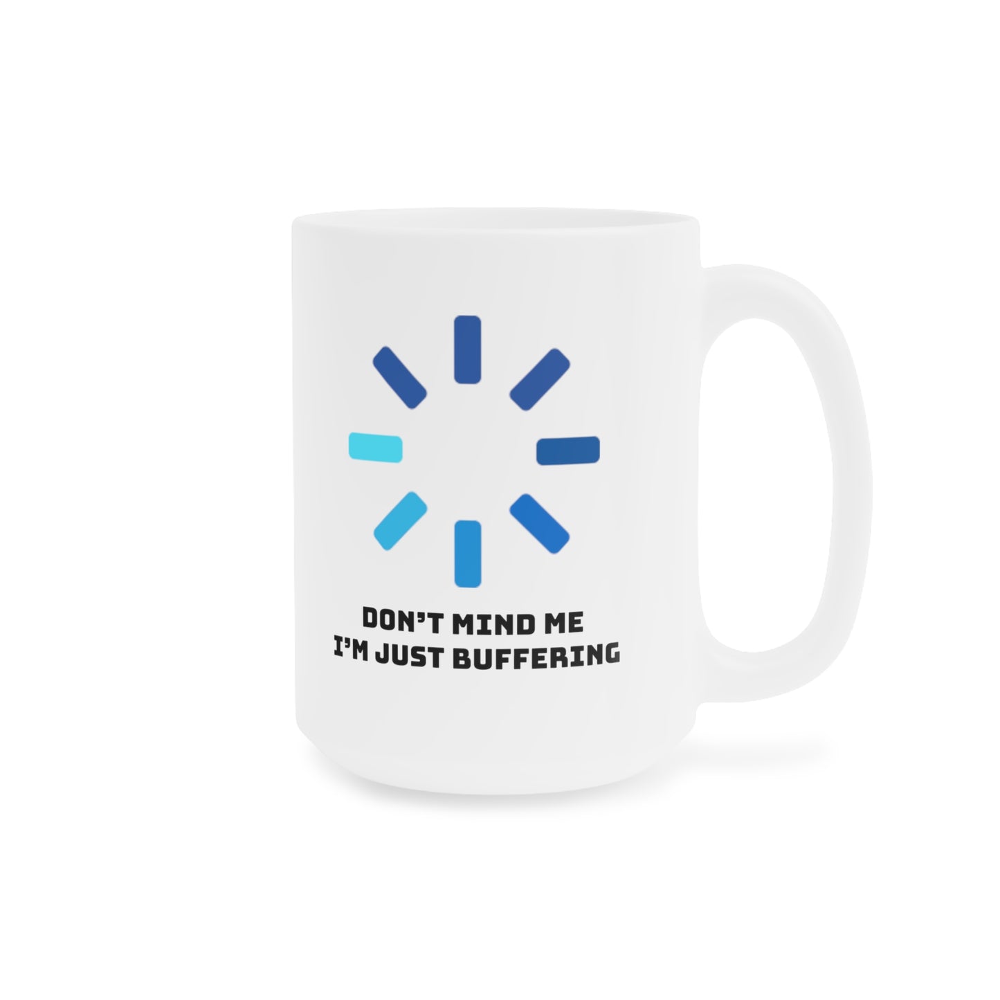 Don't Mind Me I'm Just Buffering Ceramic Mugs (11oz\15oz\20oz)