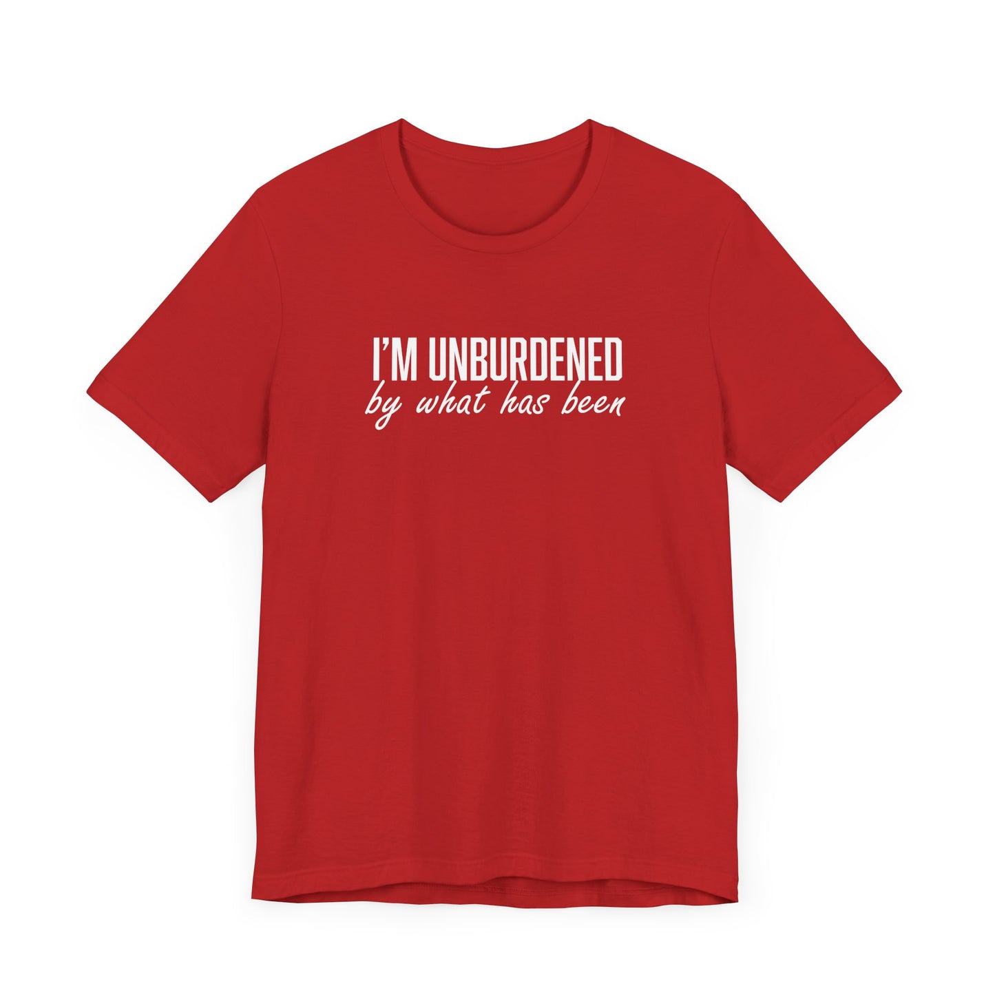 I'm Unburdened by What Has Been Unisex Jersey Short Sleeve Tee