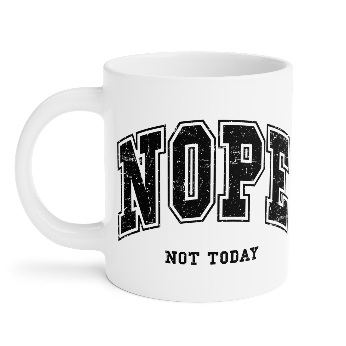 NOPE Not Today Ceramic Mugs (11oz\15oz\20oz)