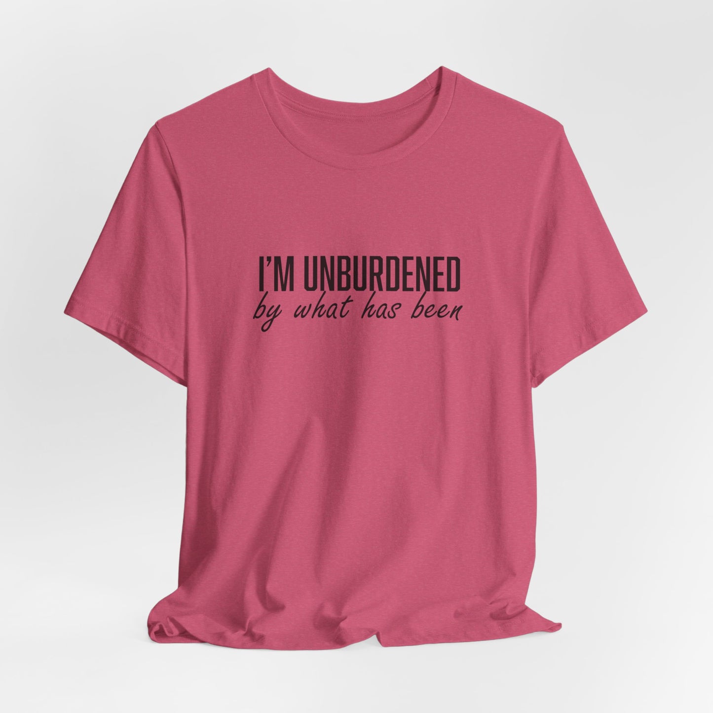 I'm Unburdened by What Has Been Unisex Jersey Short Sleeve Tee