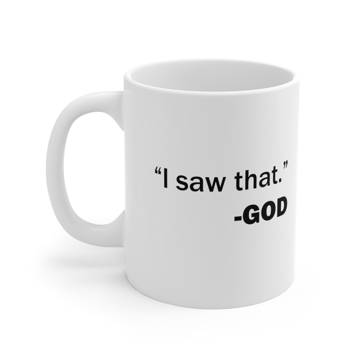 I saw that -GOD Ceramic Mug (11oz\15oz\20oz)