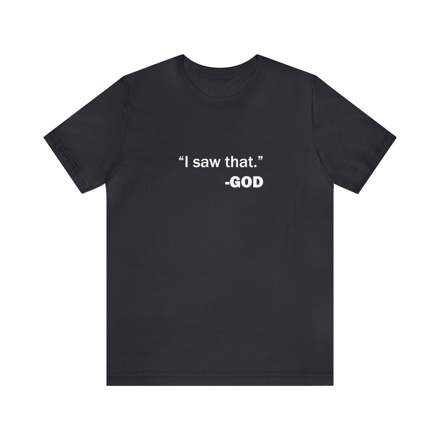 "I saw that." _GOD Unisex Jersey Short Sleeve Tee