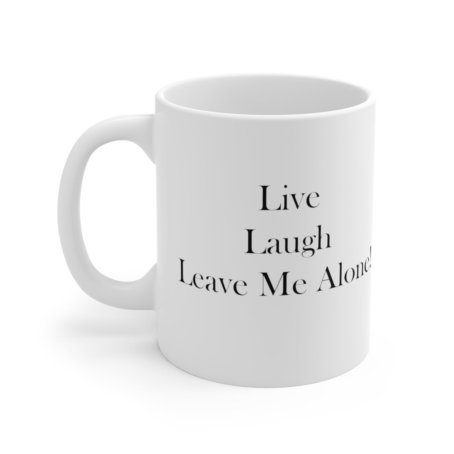 Live Laugh Leave Me Alone Ceramic Mugs (11oz\15oz\20oz)