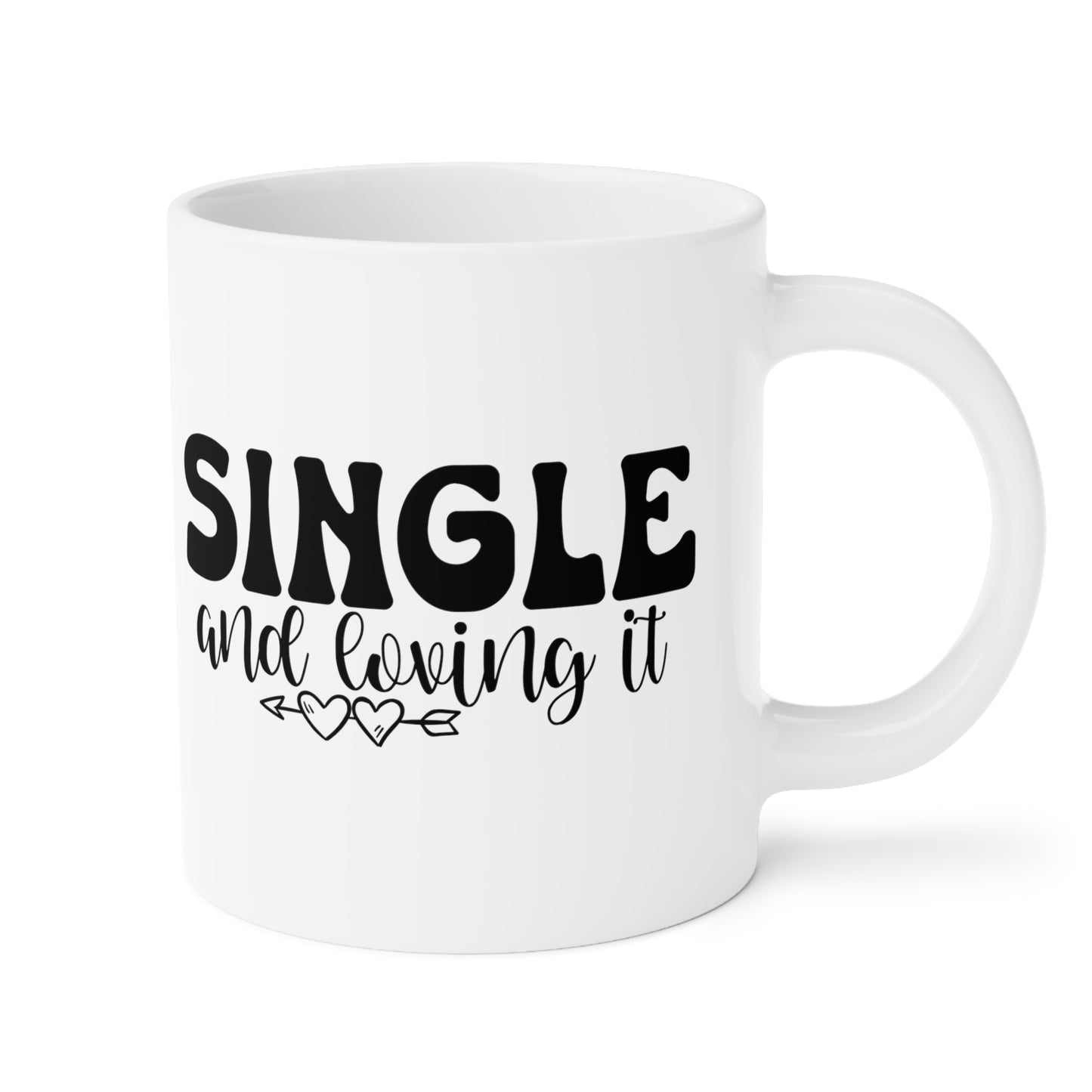 Single and Loving It Ceramic Mugs (11oz\15oz\20oz)