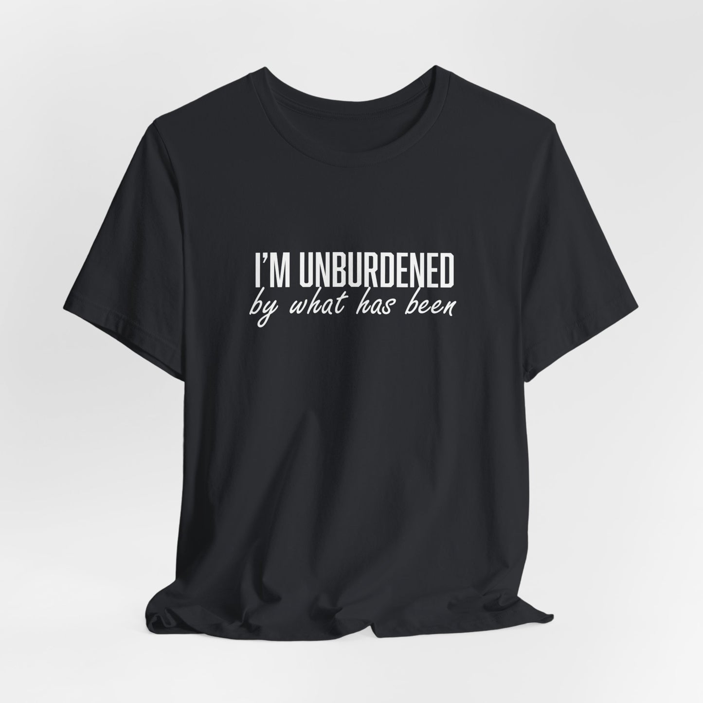 I'm Unburdened by What Has Been Unisex Jersey Short Sleeve Tee