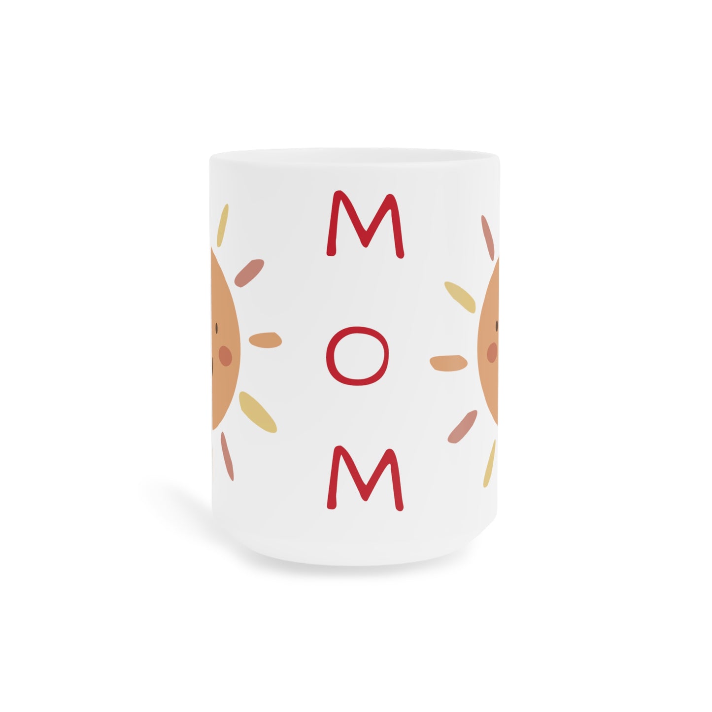 Mom = Sunshine! Ceramic Mugs (11oz\15oz\20oz)