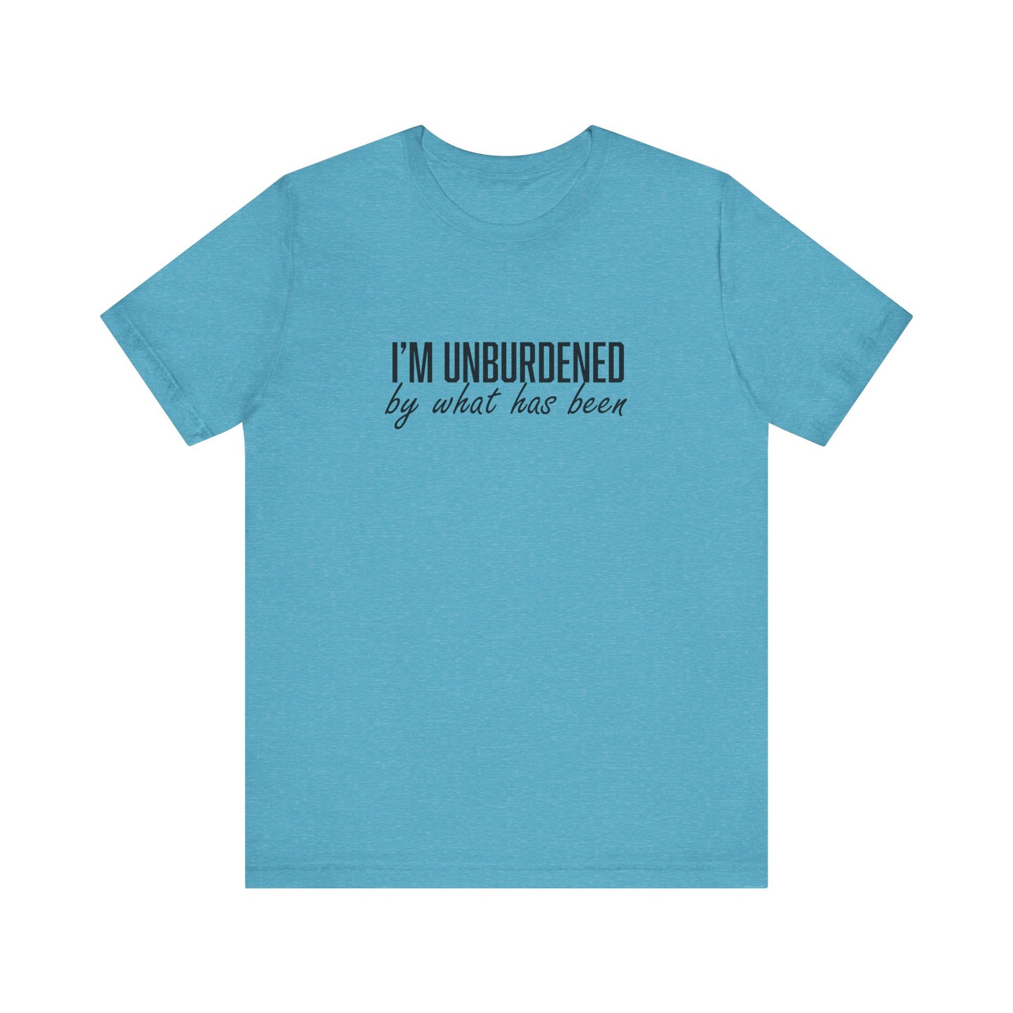 I'm Unburdened by What Has Been Unisex Jersey Short Sleeve Tee