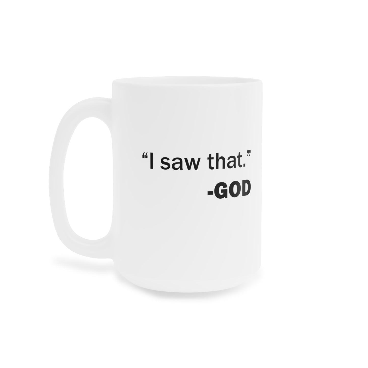 I saw that -GOD Ceramic Mug (11oz\15oz\20oz)
