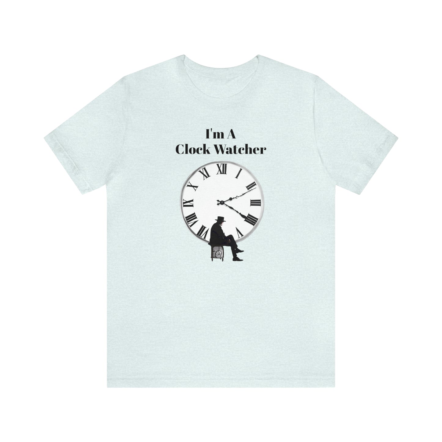 I'm A Clock Watcher Unisex Jersey Short Sleeve Tee