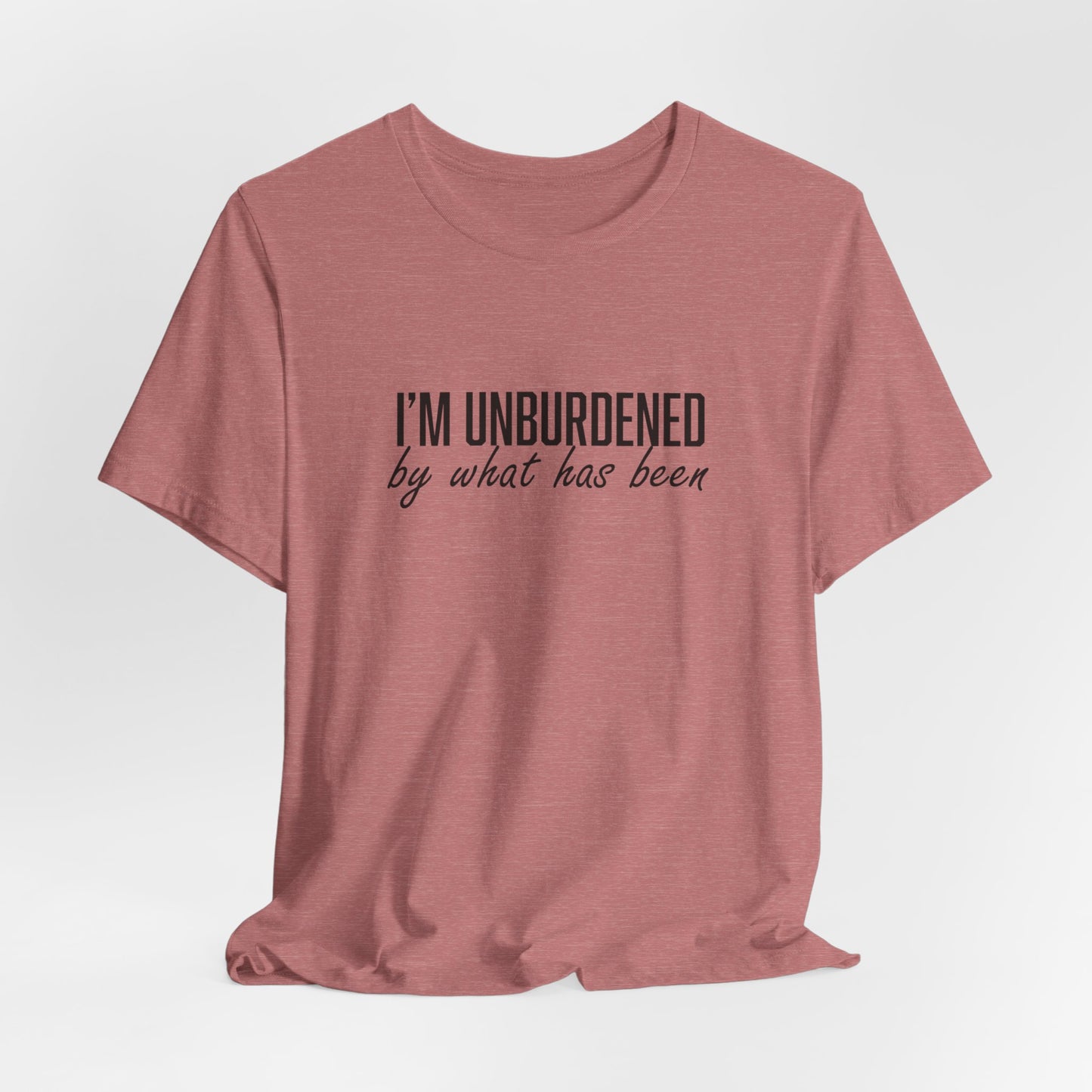I'm Unburdened by What Has Been Unisex Jersey Short Sleeve Tee