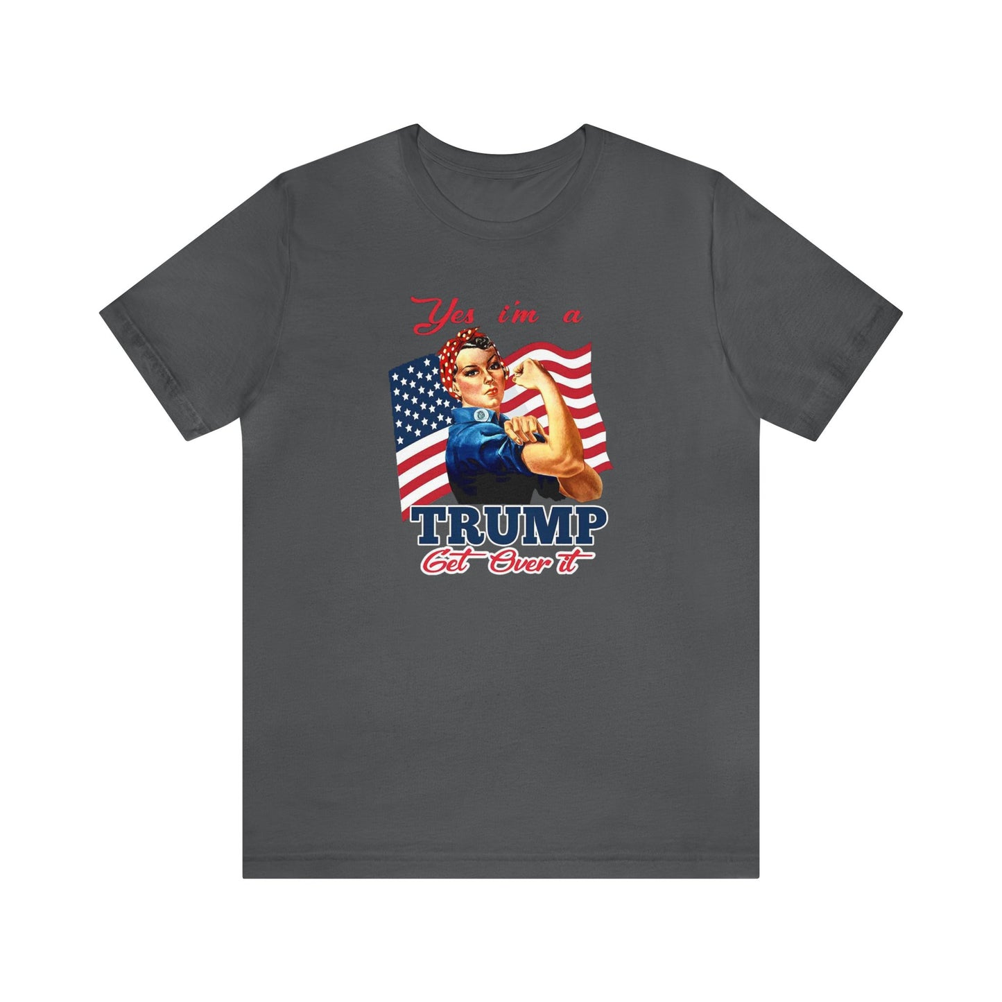 Yes I'm a Trump Girl Get Over It Unisex Jersey Short Sleeve Tee