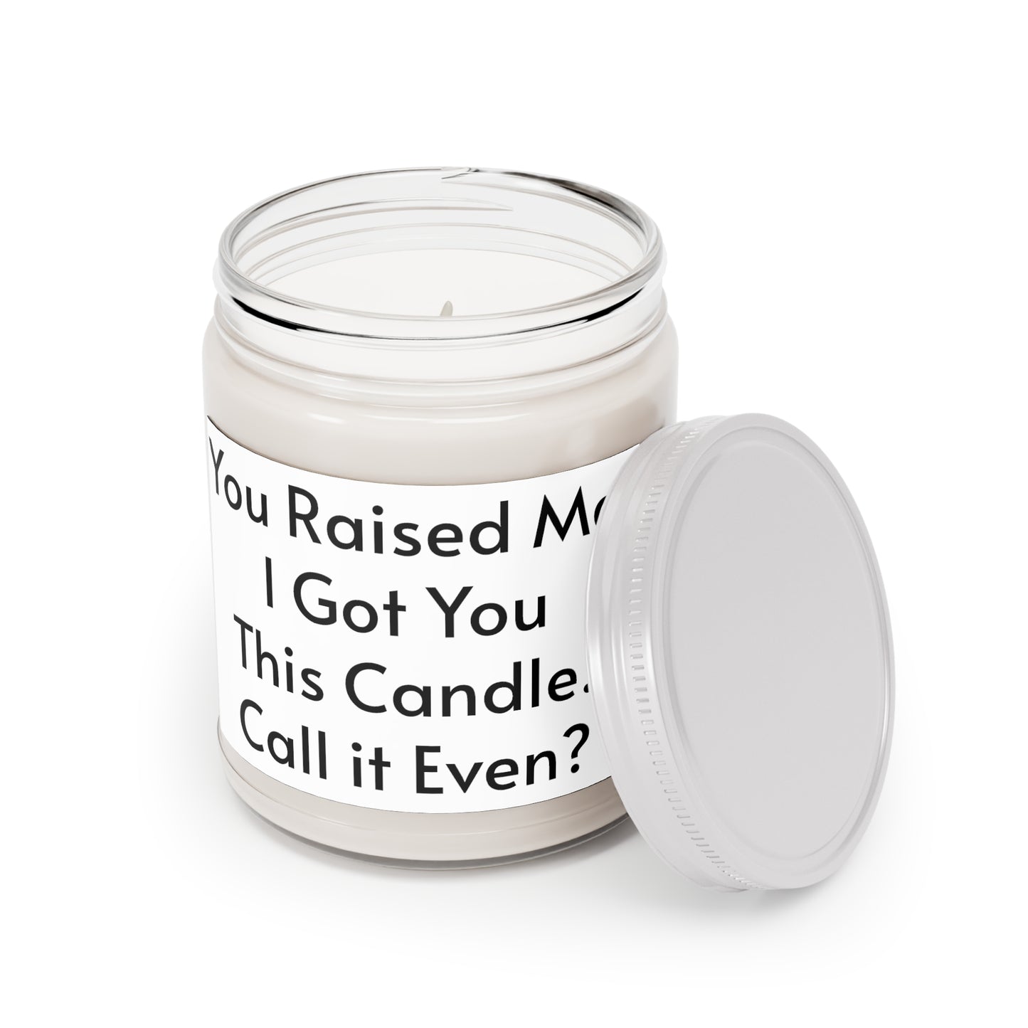You Raised Me, I Got You This Candle. Call It Even? Scented Candles, 9oz
