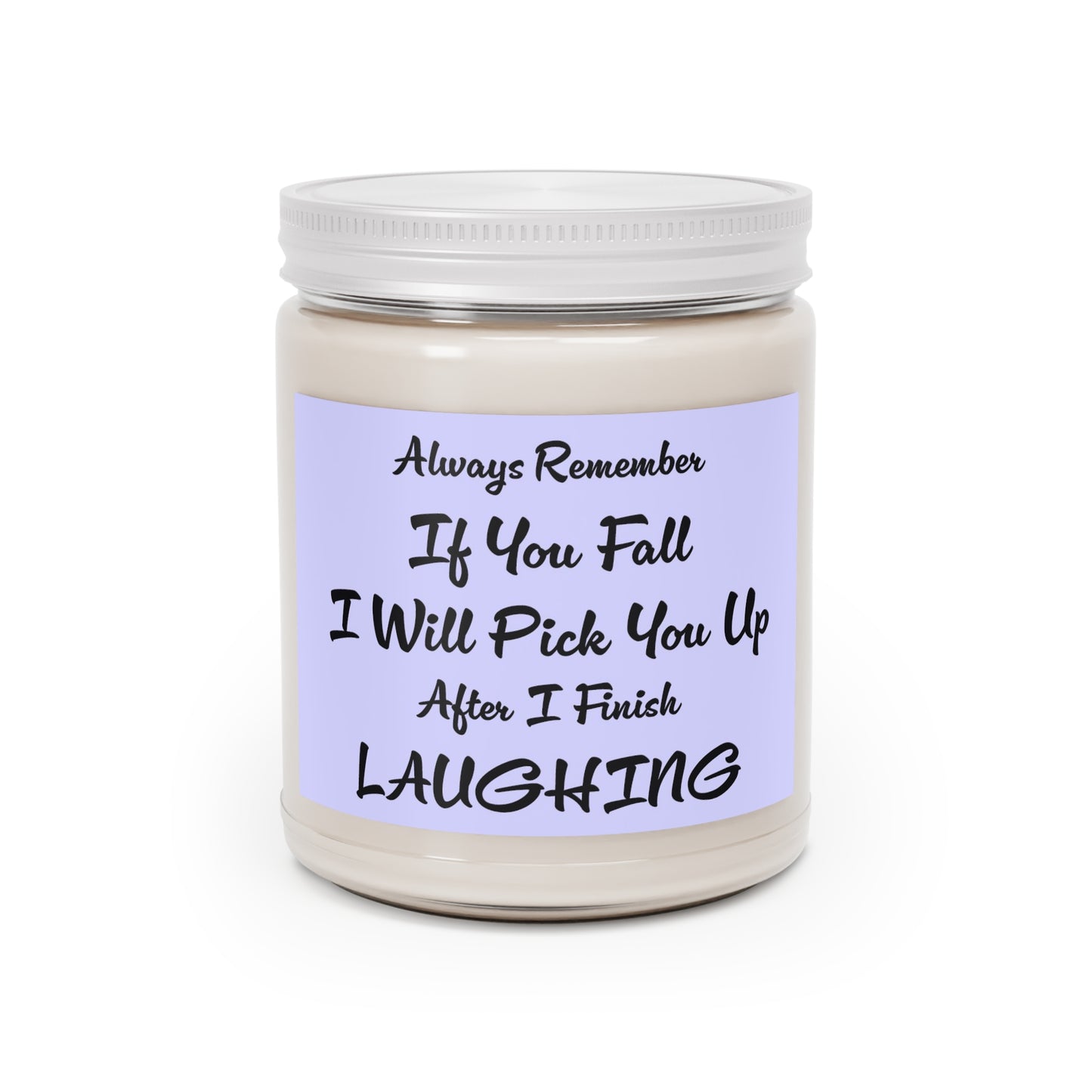 Always Remember If You Fall I Will Pick You Up After I Finish Laughing Scented Candles, 9oz