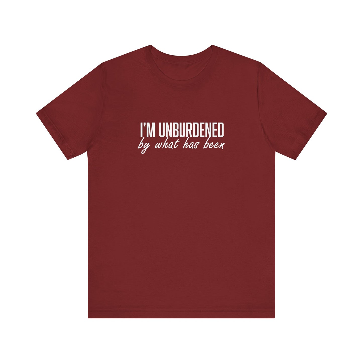 I'm Unburdened by What Has Been Unisex Jersey Short Sleeve Tee