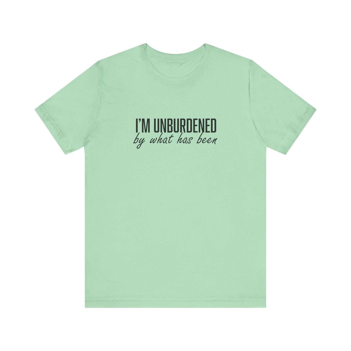 I'm Unburdened by What Has Been Unisex Jersey Short Sleeve Tee