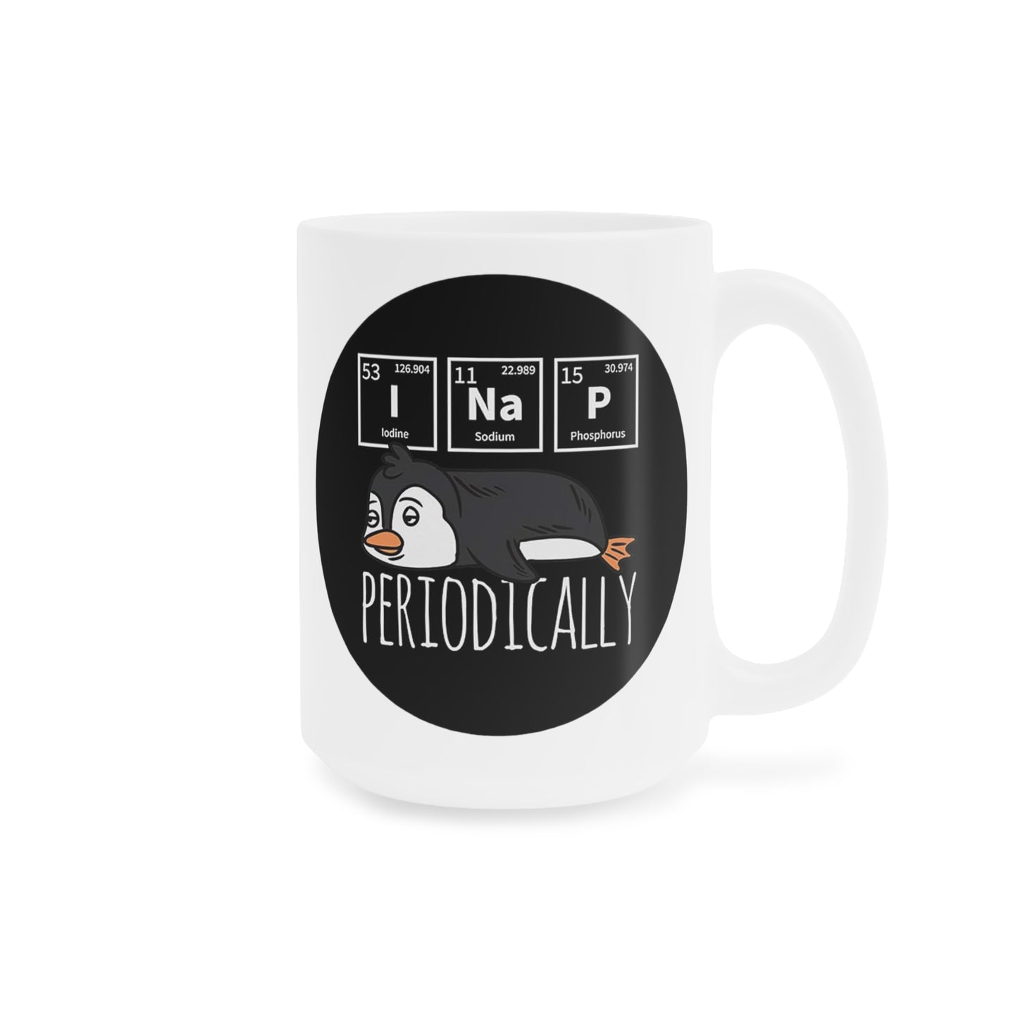 Periodically I NaP Penguin Ceramic Mugs (11oz\15oz\20oz)