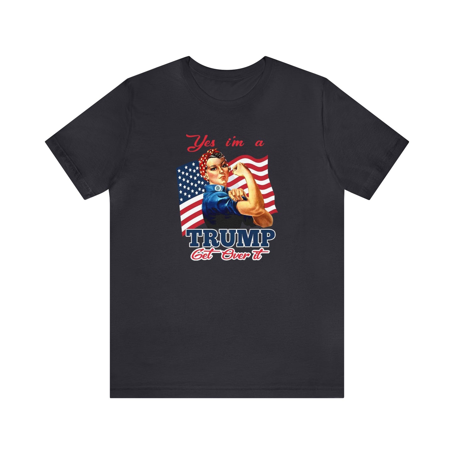 Yes I'm a Trump Girl Get Over It Unisex Jersey Short Sleeve Tee