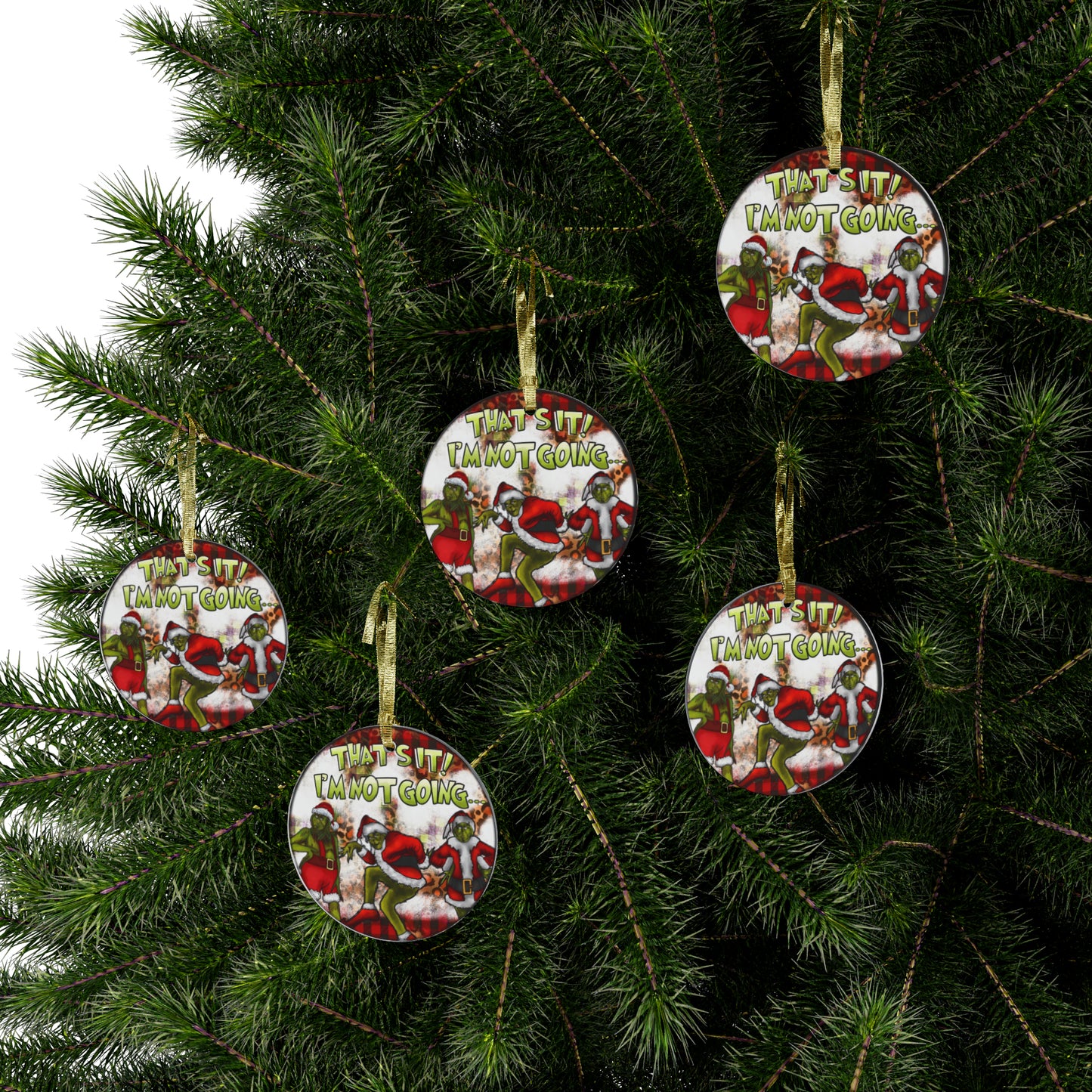 That's It I'm Not Going! Grinch Acrylic Ornaments