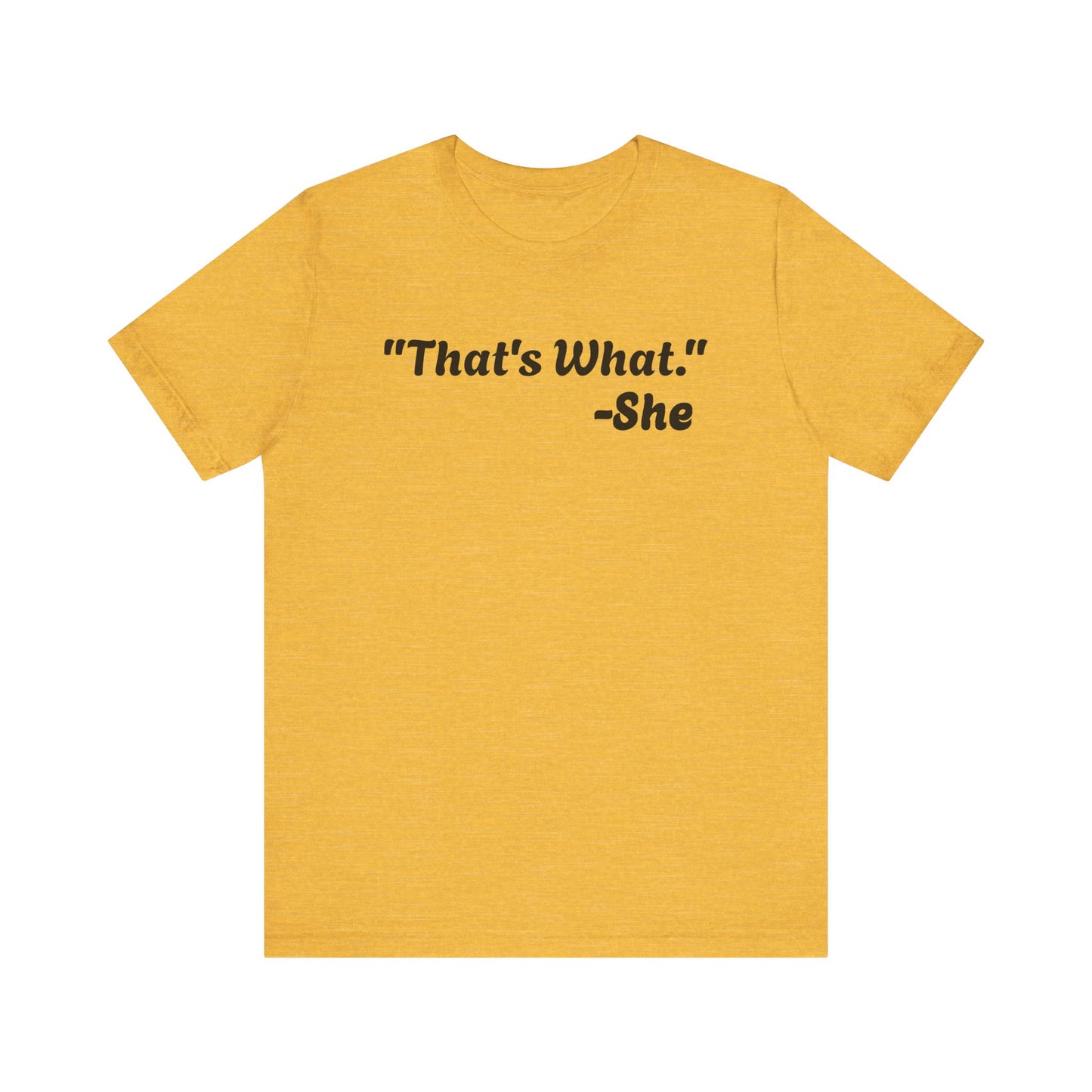 That's What She Said! Unisex Jersey Tee - Casual Statement T-Shirt for Everyday Wear
