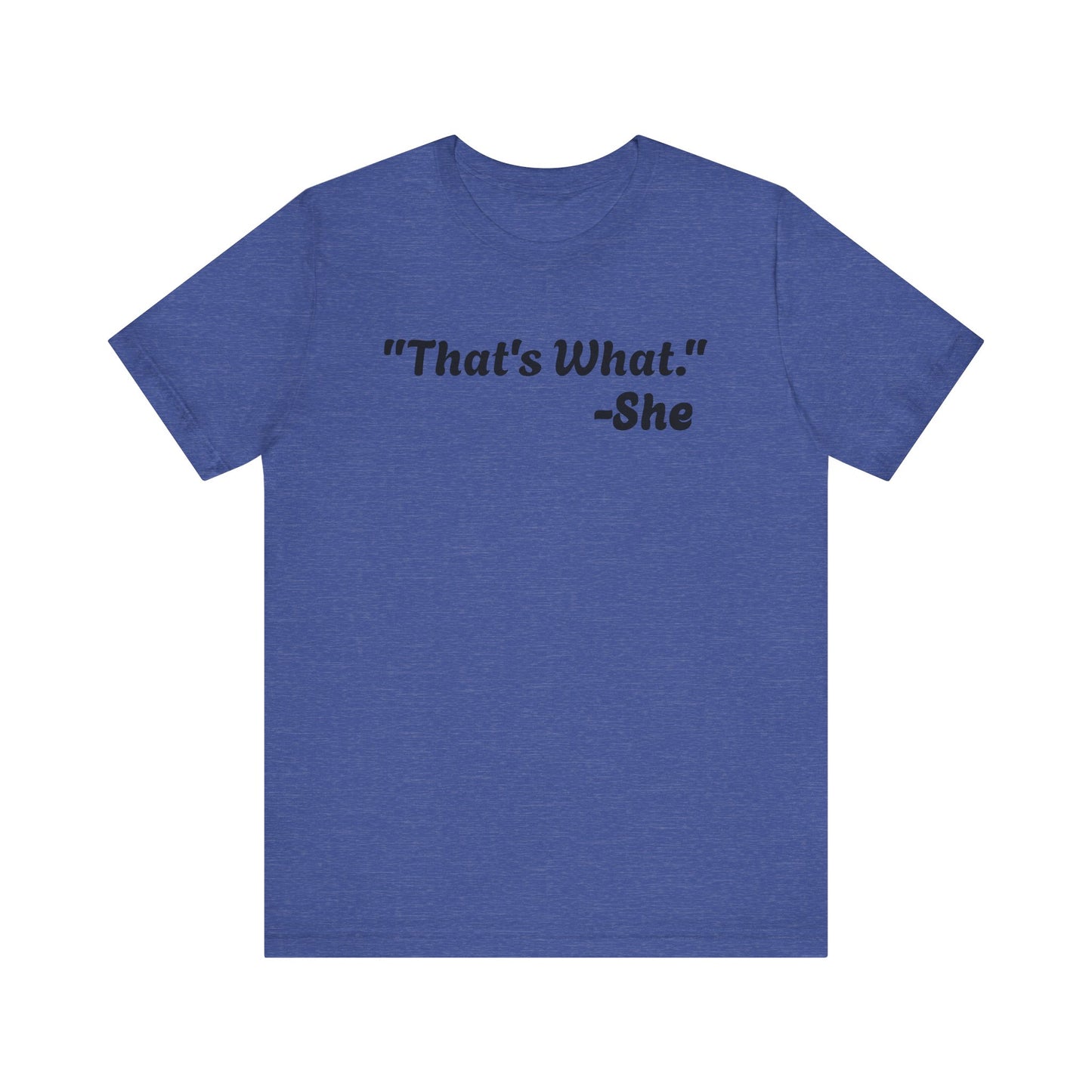 That's What She Said! Unisex Jersey Tee - Casual Statement T-Shirt for Everyday Wear