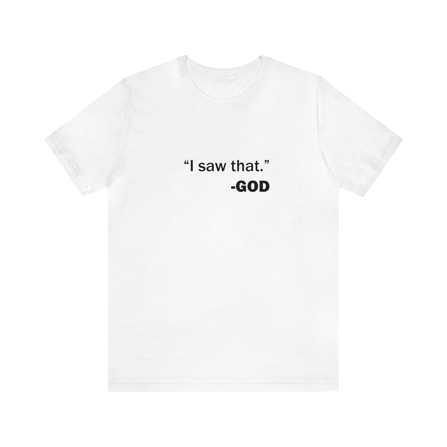 "I saw that." _GOD Unisex Jersey Short Sleeve Tee