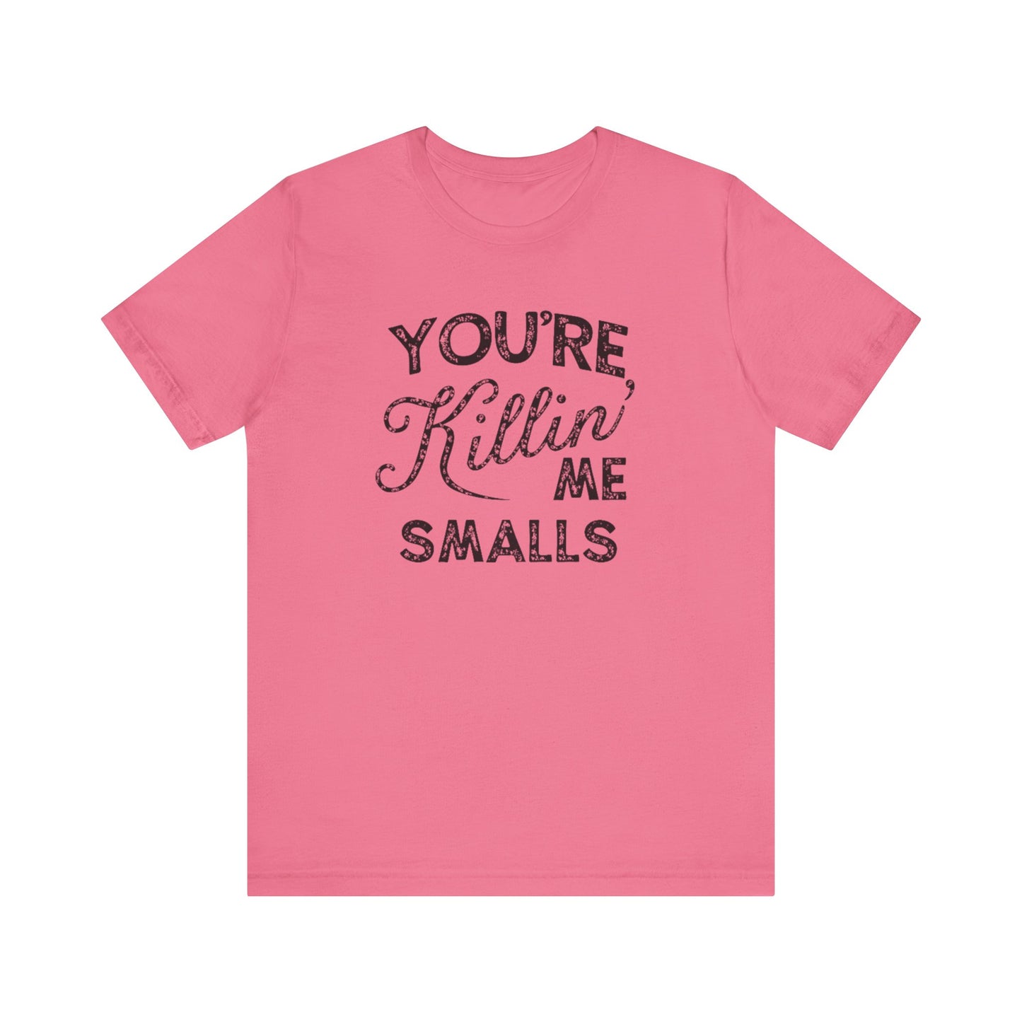 You're Killing Me Smalls Unisex Jersey Short Sleeve Tee