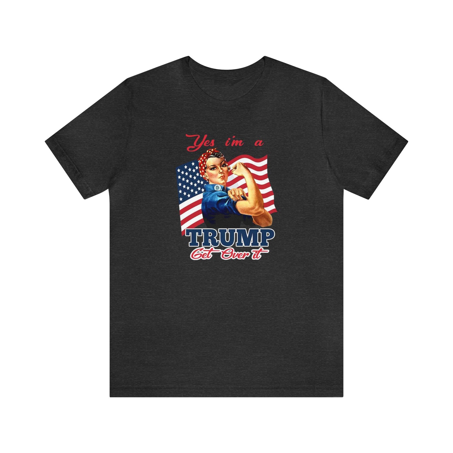 Yes I'm a Trump Girl Get Over It Unisex Jersey Short Sleeve Tee