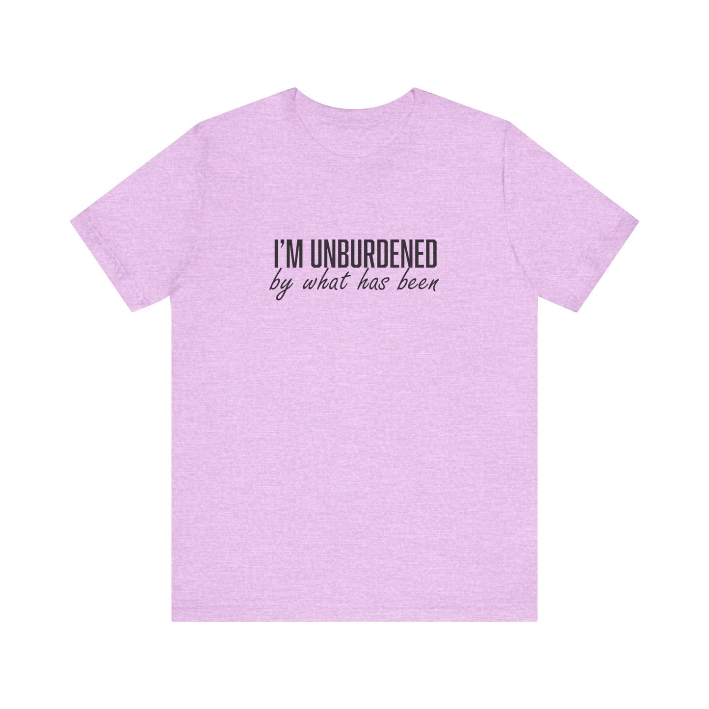 I'm Unburdened by What Has Been Unisex Jersey Short Sleeve Tee