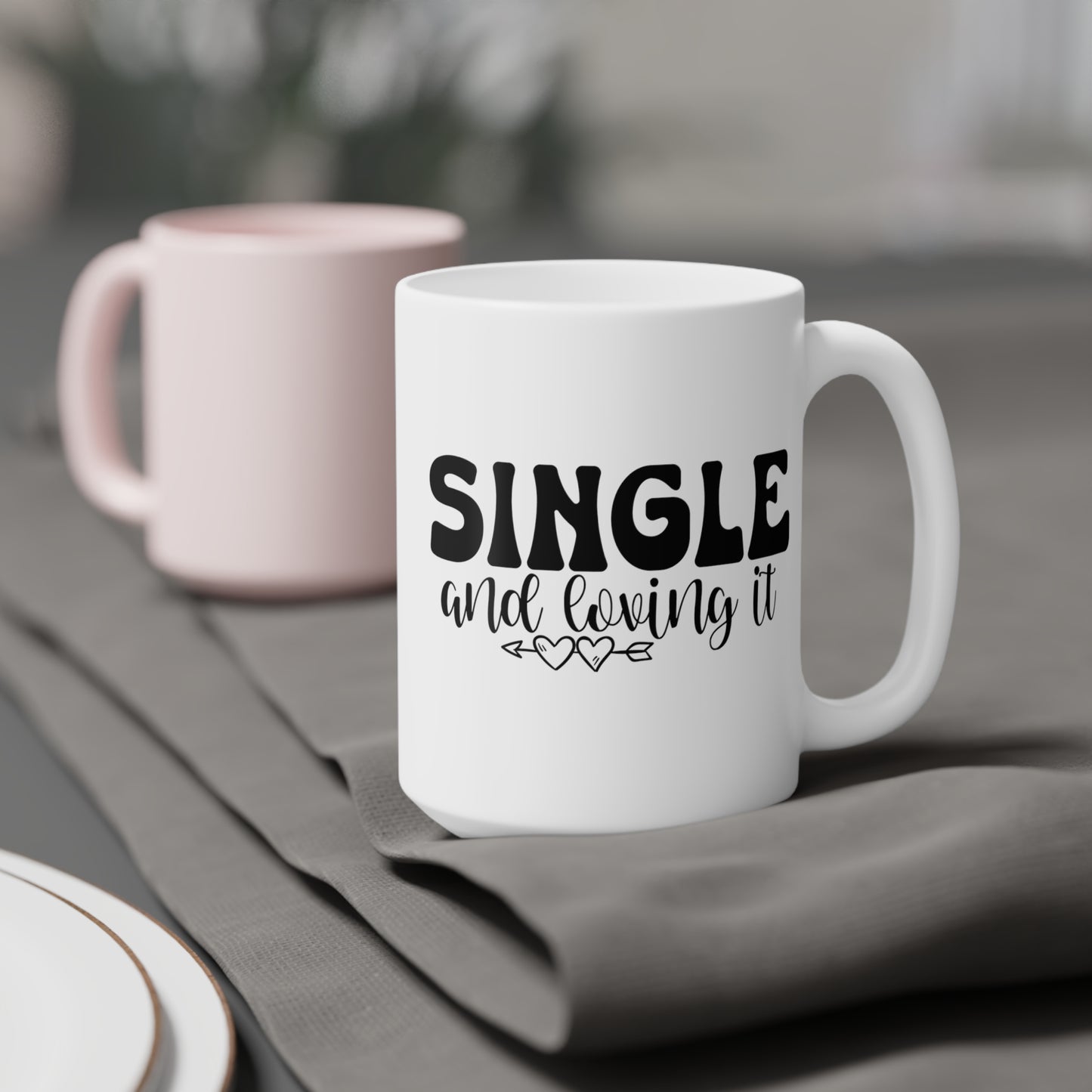 Single and Loving It Ceramic Mugs (11oz\15oz\20oz)