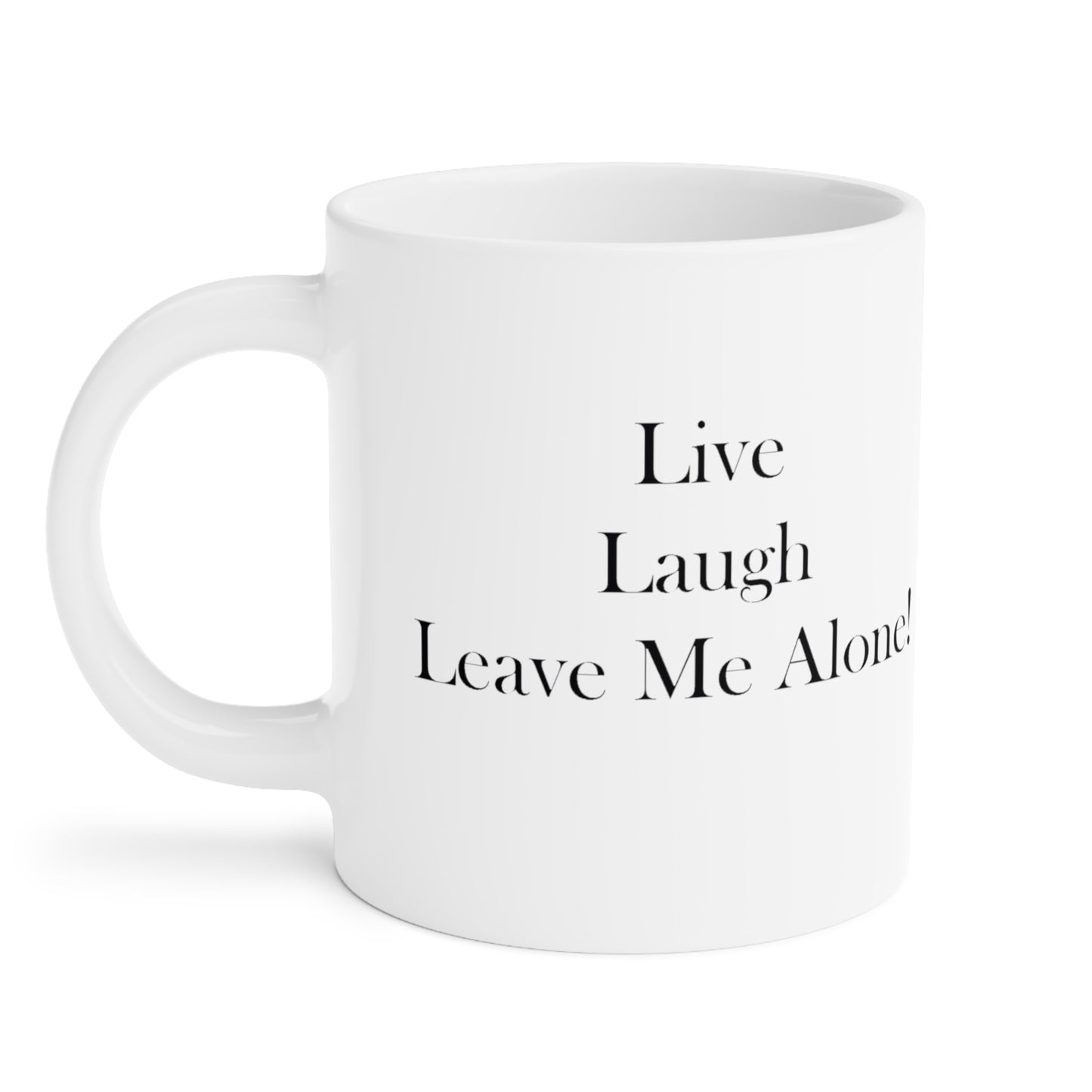 Live Laugh Leave Me Alone Ceramic Mugs (11oz\15oz\20oz)