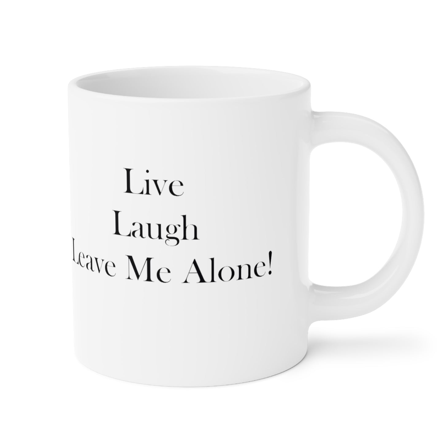 Live Laugh Leave Me Alone Ceramic Mugs (11oz\15oz\20oz)