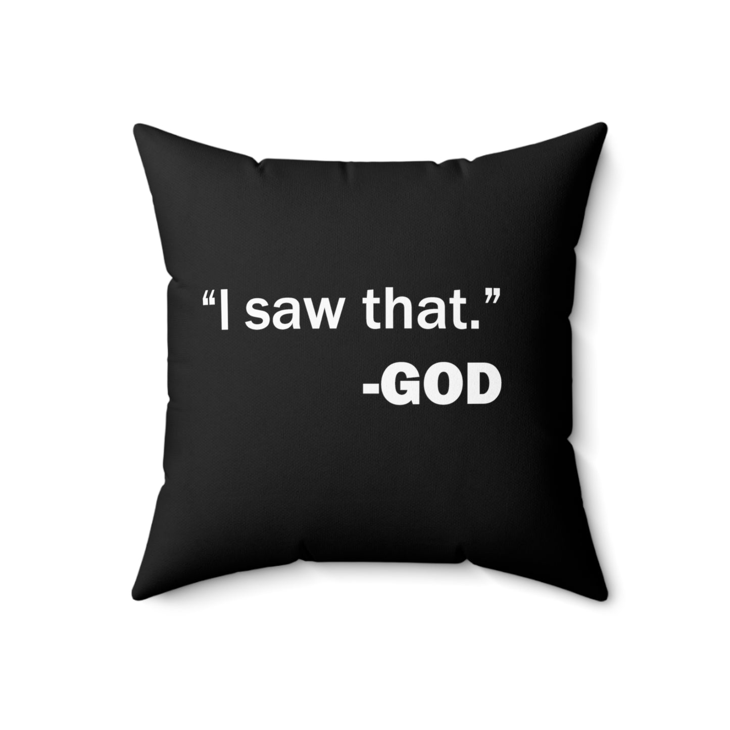 "I saw that." -GOD Spun Polyester Square Pillow