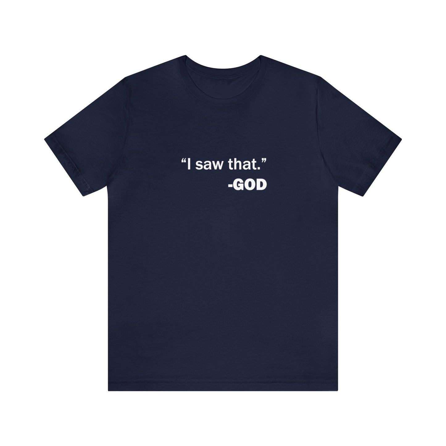 "I saw that." _GOD Unisex Jersey Short Sleeve Tee