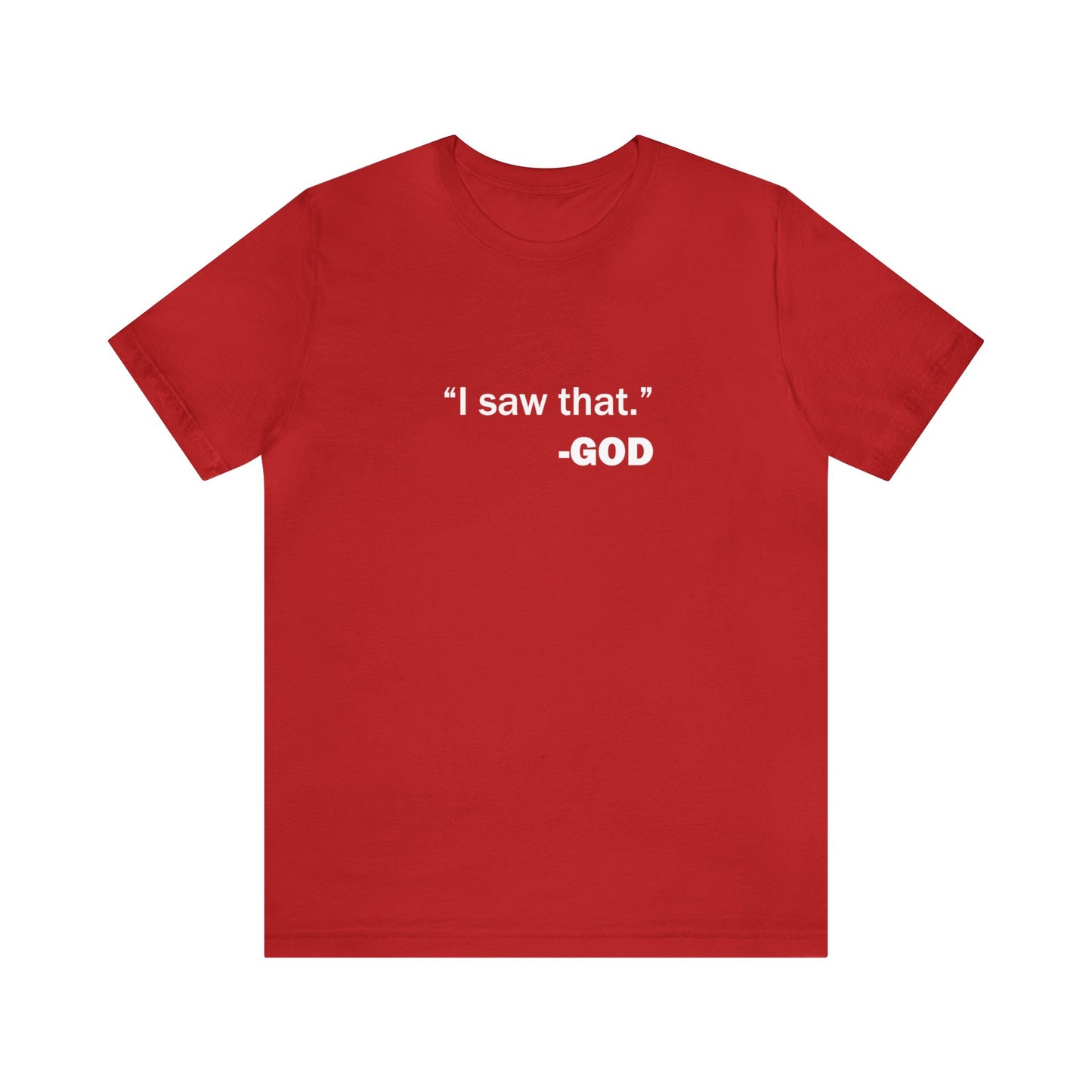 "I saw that." _GOD Unisex Jersey Short Sleeve Tee