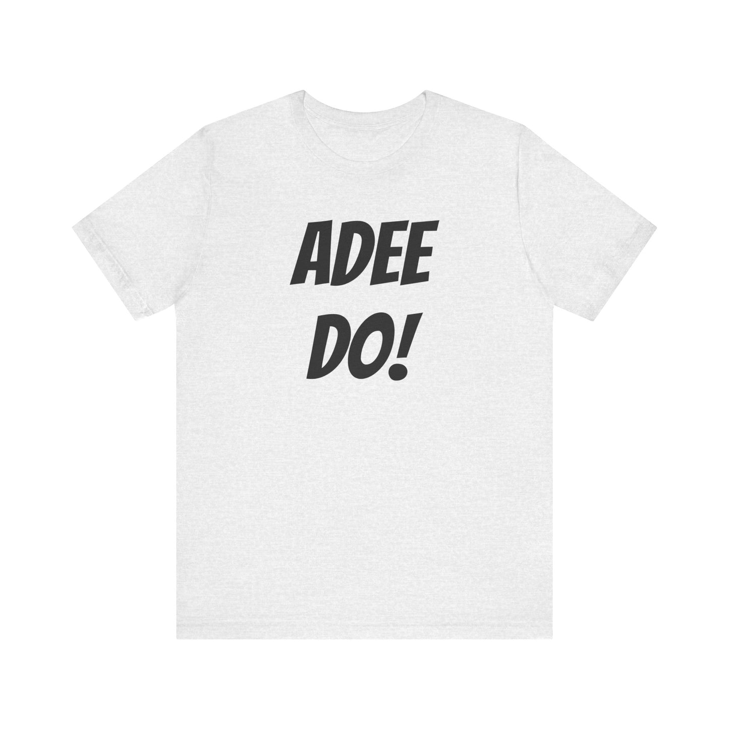 Adee Do! Unisex Jersey Short Sleeve Tee