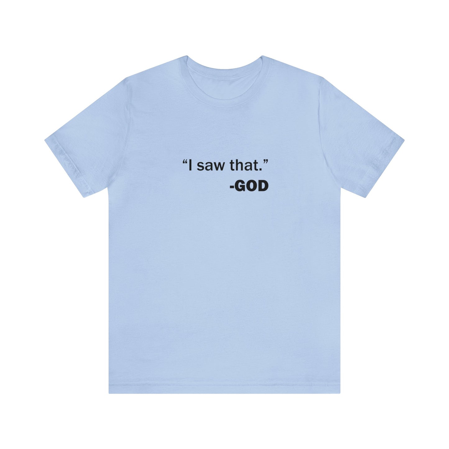 "I saw that." _GOD Unisex Jersey Short Sleeve Tee