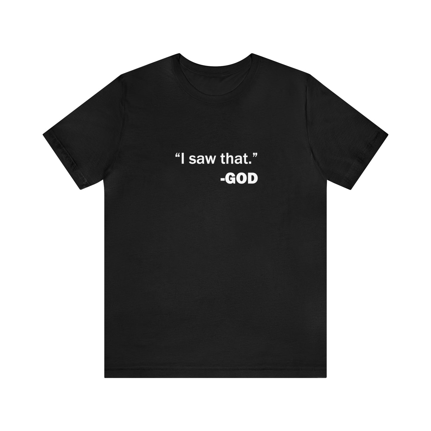 "I saw that." _GOD Unisex Jersey Short Sleeve Tee